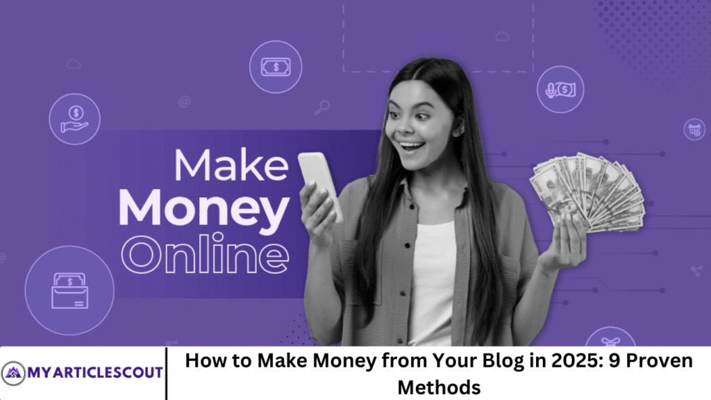 How to Make Money from Your Blog in 2025: 9 Proven Methods