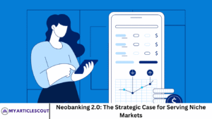Neobanking 2.0: The Strategic Case for Serving Niche Markets