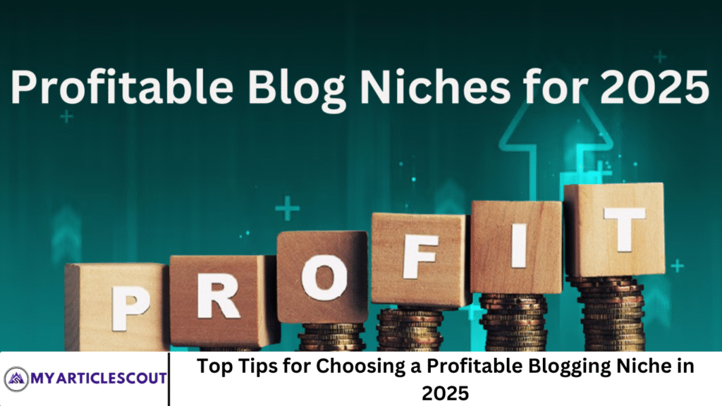 Top Tips for Choosing a Profitable Blogging Niche in 2025