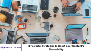 8 Powerful Strategies to Boost Your Content's Shareability
