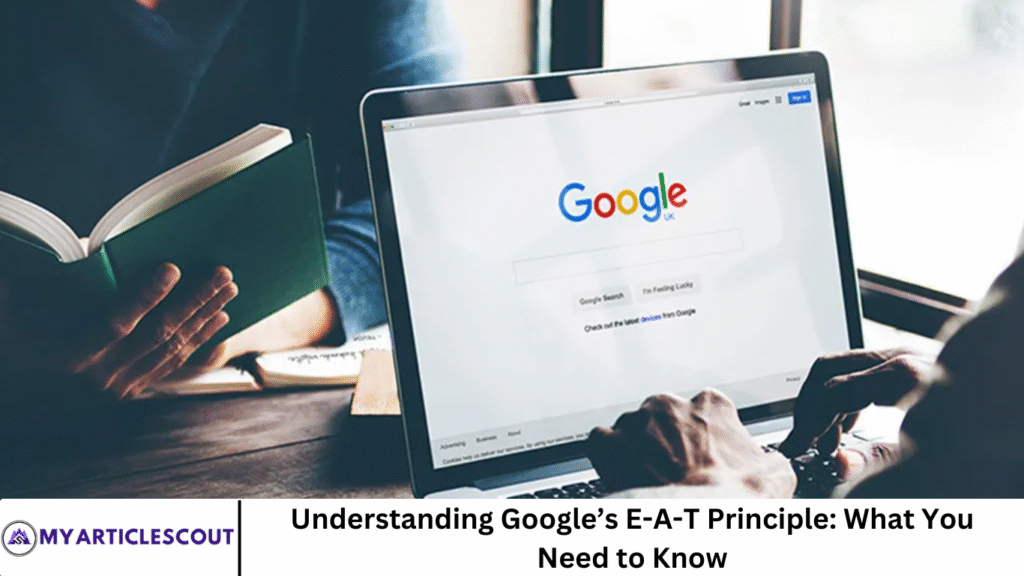 Understanding Google’s E-A-T Principle: What You Need to Know