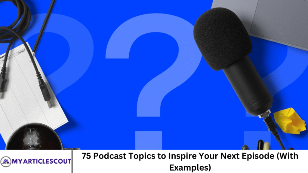 75 Podcast Topics to Inspire Your Next Episode (With Examples)