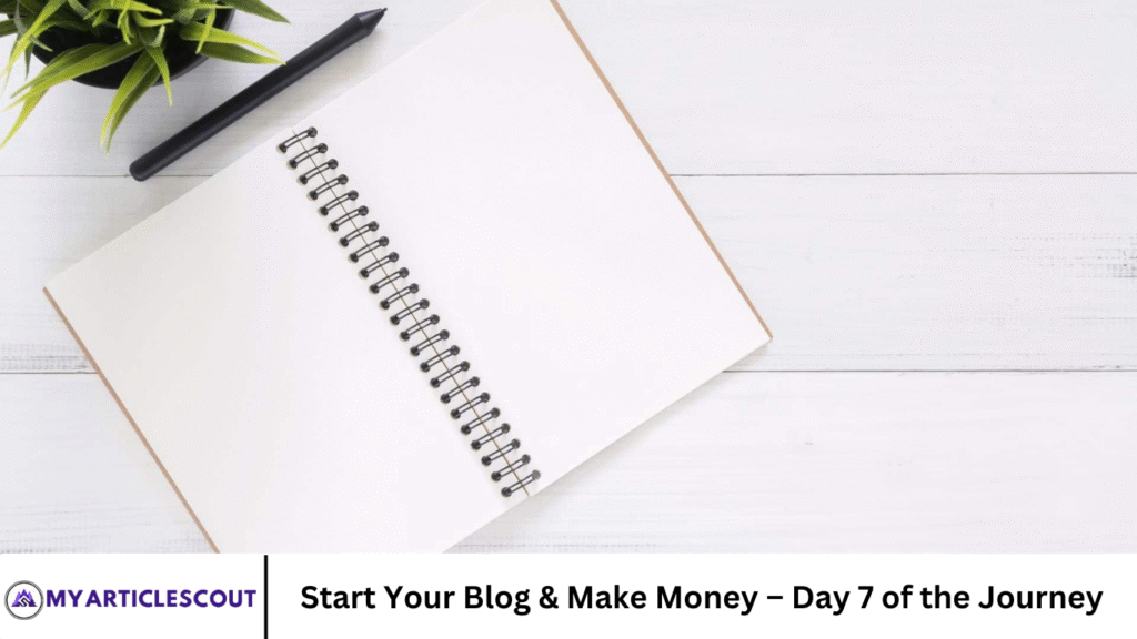 Start Your Blog & Make Money – Day 7 of the Journey