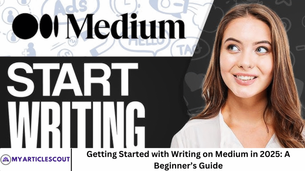 Getting Started with Writing on Medium in 2025: A Beginner’s Guide